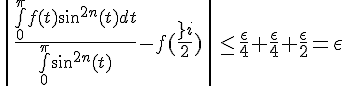 \Large{\|\frac{\bigint_{0}^{\pi}f(t)sin^{2n}(t)dt}{\bigint_{0}^{\pi}sin^{2n}(t)}-f(\frac{\pi}{2})\|\leq \frac{\epsilon}{4}+\frac{\epsilon}{4}+\frac{\epsilon}{2}=\epsilon}